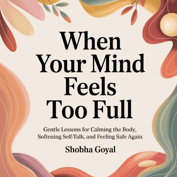 Kniha When Your Mind Feels Too Full Shobha Goyal