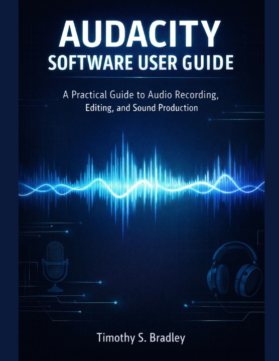 Kniha AUDACITY SOFTWARE USER GUIDE Timothy S. Bradley