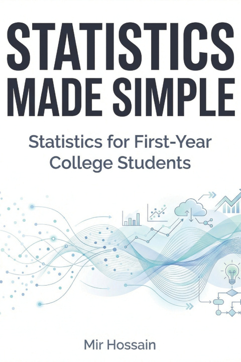 Kniha STATISTICS MADE SIMPLE Statistics for First-Year College Students Mir Hossain