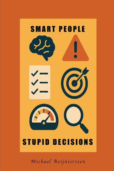 Knjiga Smart People, Stupid Decisions Michael Reijnierszen
