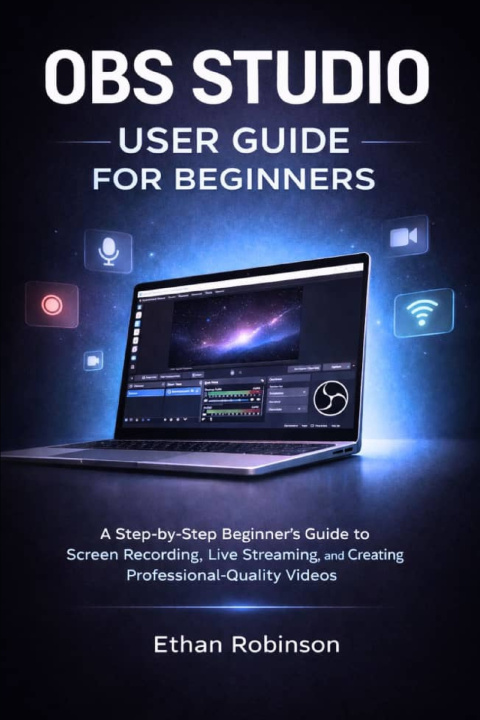 Kniha OBS STUDIO USER GUIDE FOR BEGINNERS Ethan Robinson