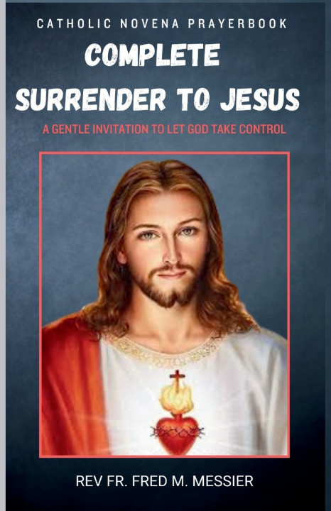 Kniha NOVENA FOR COMPLETE SURRENDER TO JESUS REV FR. FRED M. MESSIER