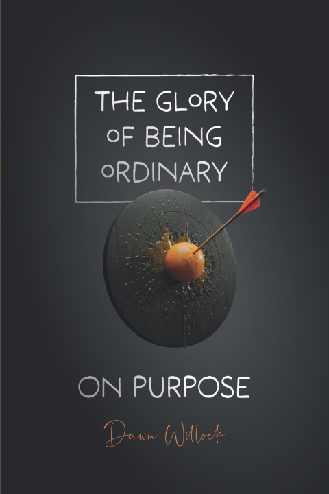 Knjiga The Glory of Being Ordinary - Book 3 Dawn Willock
