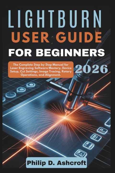 Libro LightBurn User Guide for Beginners 2026 Philip D. Ashcroft