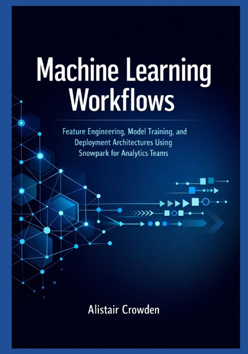 Kniha Machine Learning Workflows Alistair Crowden