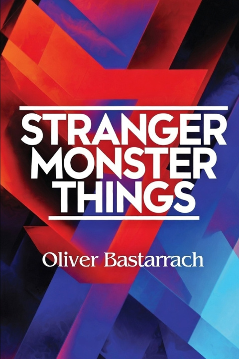 Kniha STRANGER MONSTER THINGS Oliver Bastarrach