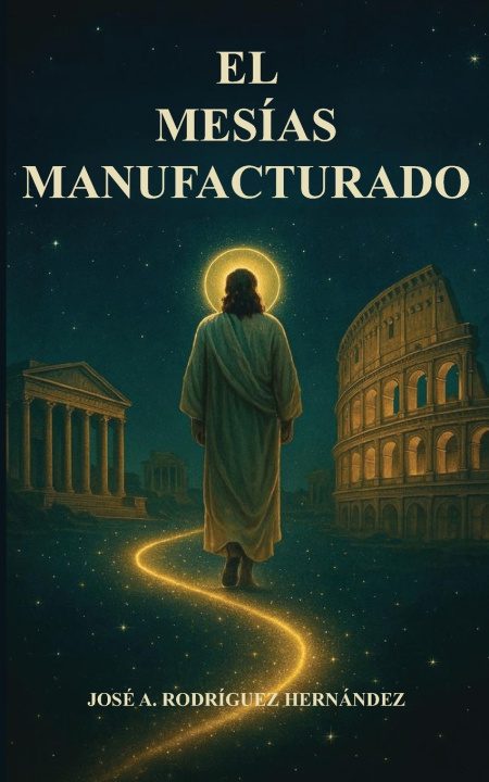 Kniha El Mesías Manufacturado José Antonio Rodríguez Hernández