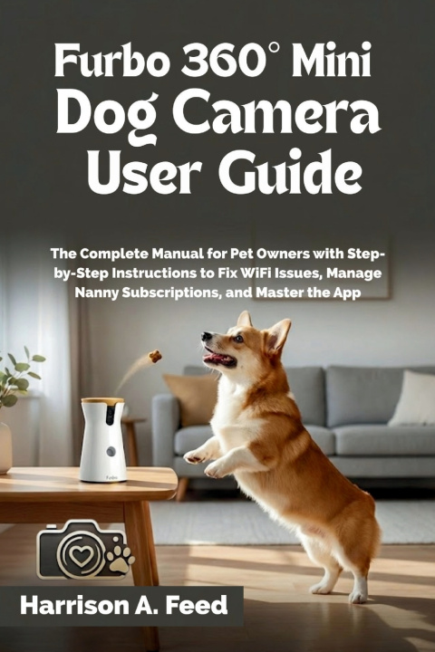 Kniha FURBO 360° MINI DOG CAMERA USER GUIDE Harrison A. Feed