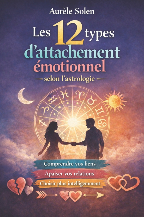 Libro Les 12 types d'attachement émotionnel selon l'astrologie Aurèle Solen