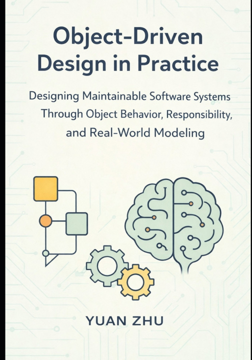 Kniha Object Driven Design in Practice Yuan Zhu