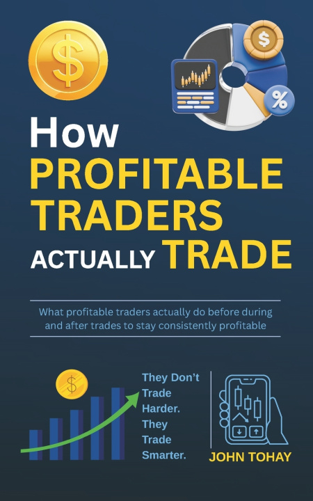 Kniha How Profitable Traders Actually Trade John Tohay