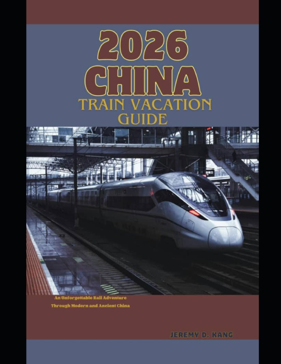 Kniha 2026 CHINA TRAIN VACATION GUIDE Jeremy D. Kang