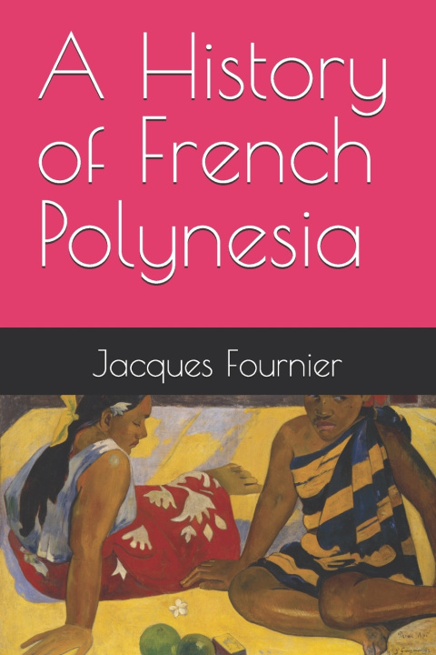 Knjiga A History of French Polynesia Jacques Fournier