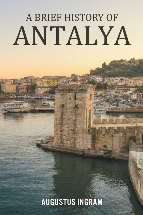 Kniha A Brief History of Antalya Augustus Ingram