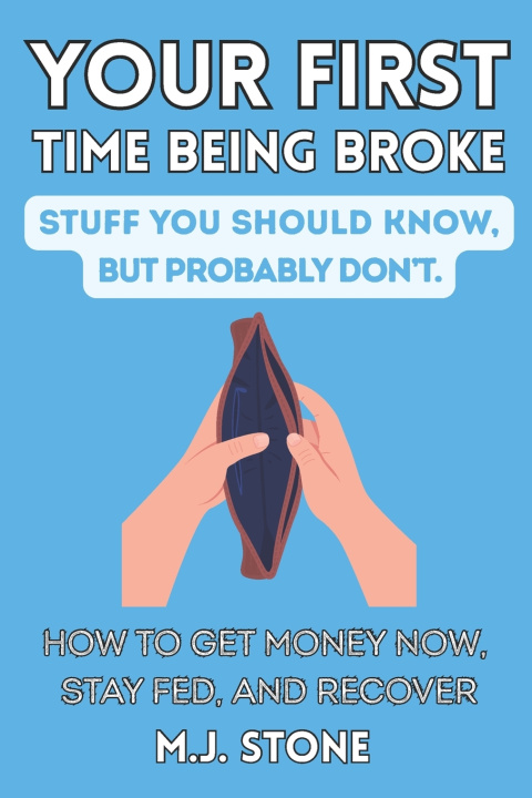 Kniha Your First Time Being Broke-Stuff You Should Know, But Probably Don't M.J. Stone