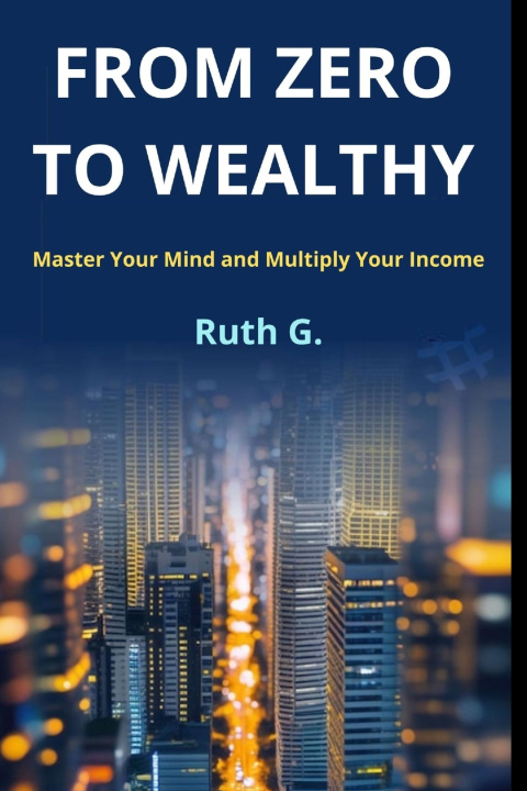 Kniha FROM ZERO TO WEALTHY Ruth G.