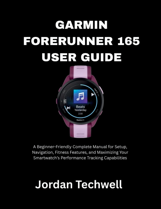 Kniha GARMIN FORERUNNER 165 USER GUIDE Jordan Techwell