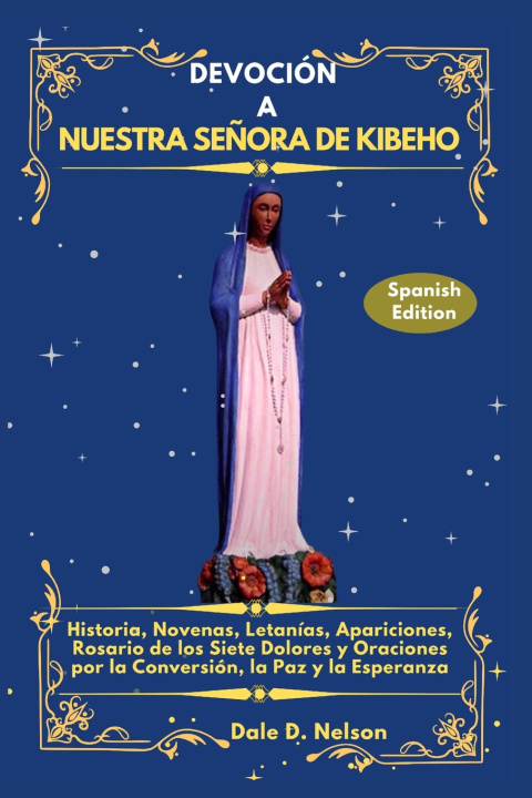 Kniha DEVOCIÓN A NUESTRA SEÑORA DE KIBEHO Dale D. Nelson