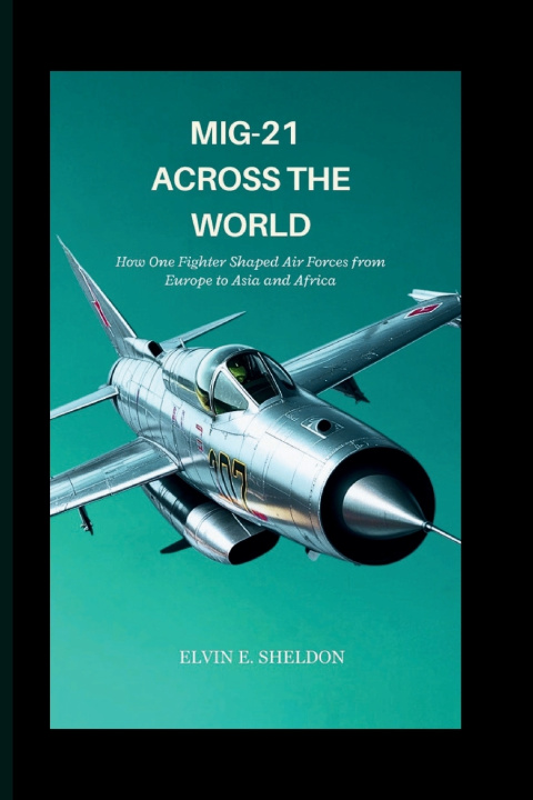 Buch MiG-21 Across the World Elvin E.Sheldon