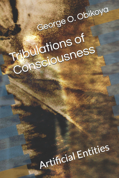 Knjiga Tribulations of Consciousness George O. Obikoya