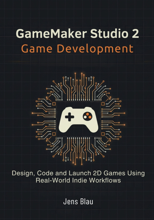 Kniha GameMaker Studio 2 Game Development Jens Blau