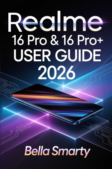 Kniha Realme 16 Pro & 16 Pro+ User Guide 2026 Bella Smarty
