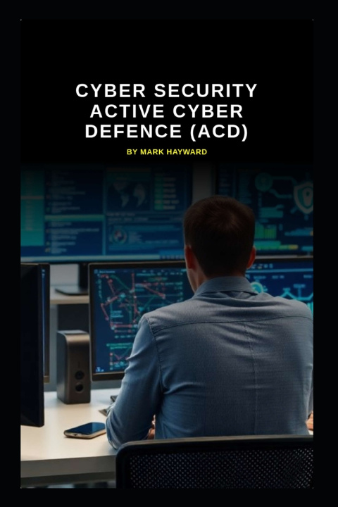 Kniha Cyber Security Active Cyber Defence (ACD) Mark Hayward