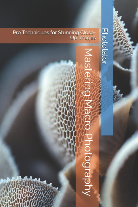 Kniha Mastering Macro Photography Catherine Bohemier