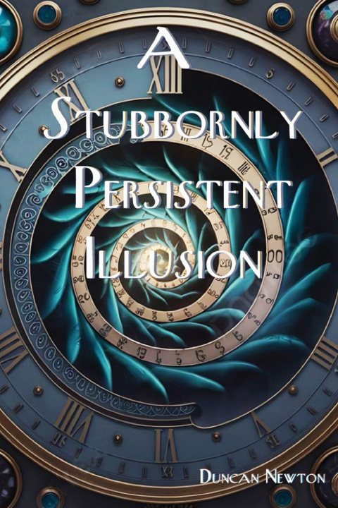 Kniha A Stubbornly Persistent Illusion Duncan Newton