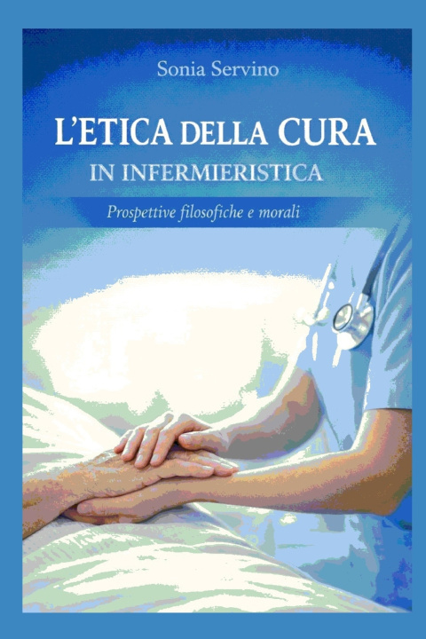 Knjiga L'ETICA DELLA CURA IN INFERMIERISTICA SONIA SERVINO