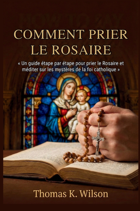 Buch COMMENT PRIER LE ROSAIRE Thomas K. Wilson