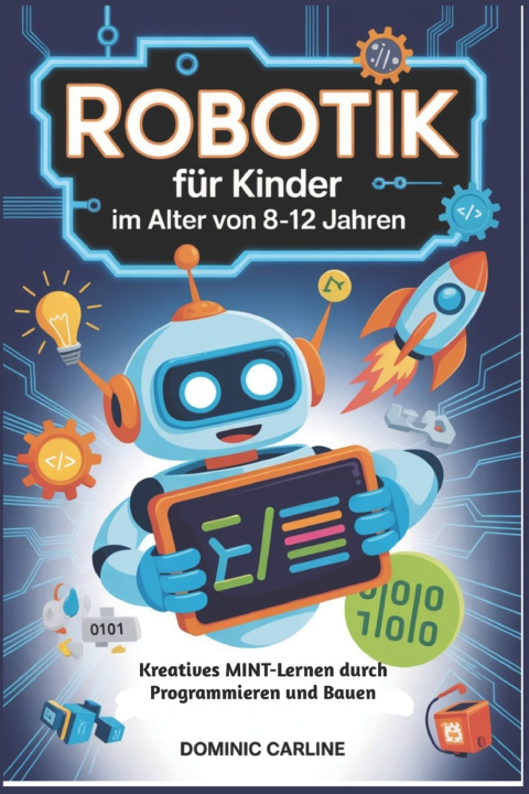 Kniha Robotik für Kinder im Alter von 8-12 Jahren Dominic Carline