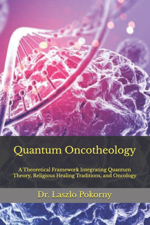 Knjiga Quantum Oncotheology Laszlo Pokorny