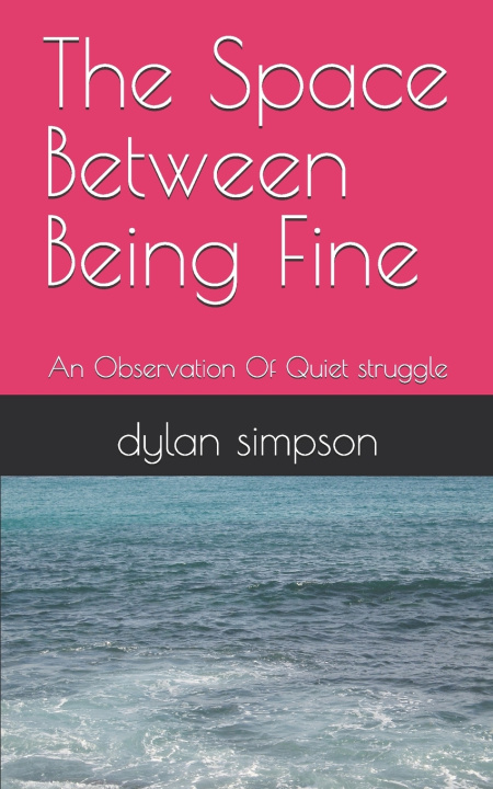 Knjiga The Space Between Being Fine dylan p simpson