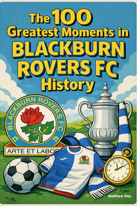 Kniha The 100 Greatest Moments in Blackburn Rovers FC History Matthew Day