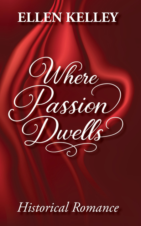 Knjiga Where Passion Dwells Ellen Kelley