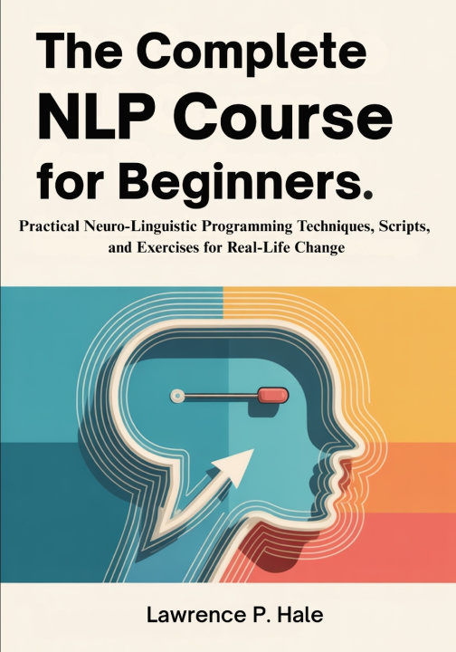 Kniha The Complete NLP Course for Beginners Lawrence P. Hale