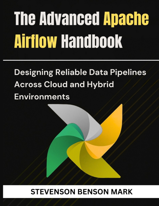 Kniha The Advanced Apache Airflow Handbook STEVENSON BENSON MARK