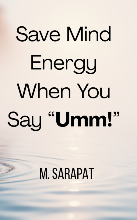 Knjiga Save Mind Energy When You Say "Umm!" M. SARAPAT