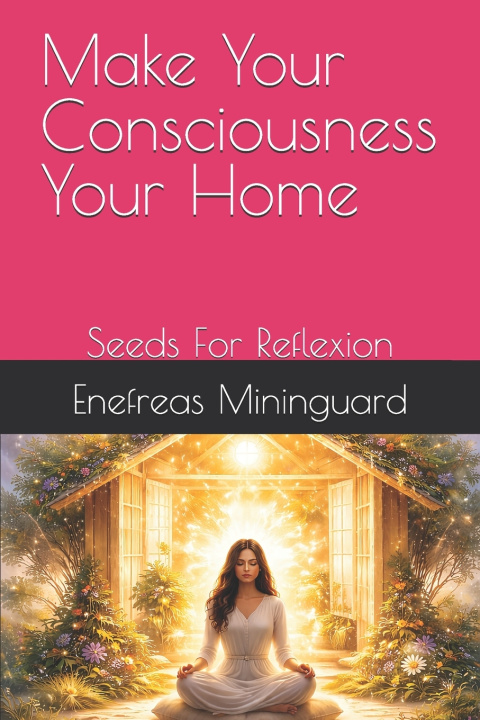 Kniha Make Your Consciousness Your Home Enefreas Mininguard
