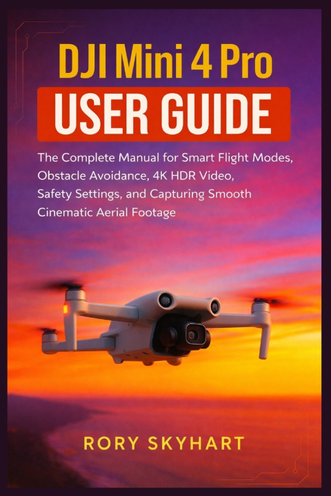 Kniha DJI Mini 4 Pro User Guide Rory Skyhart