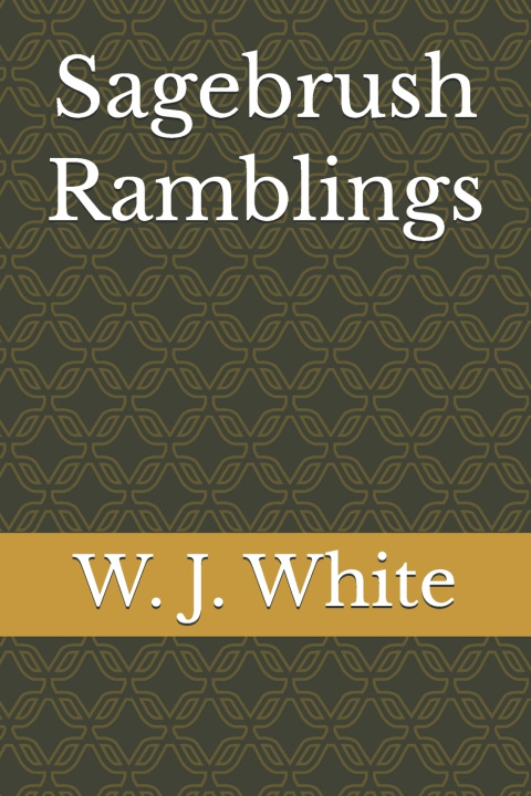 Knjiga Sagebrush Ramblings W. J. White