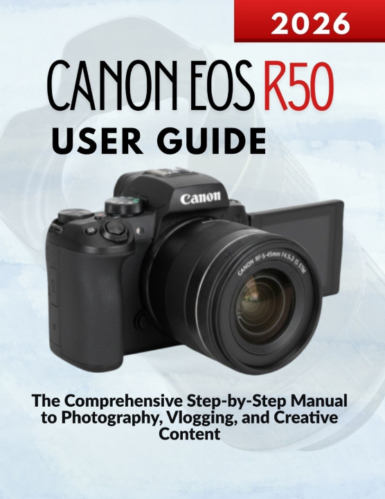 Kniha Canon Eos R50 User Guide Markus Kohler