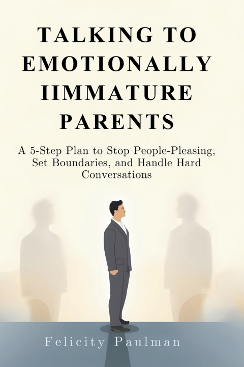 Knjiga Talking to Emotionally Immature Parents Felicity Paulman