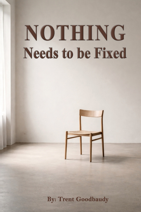 Kniha Nothing Needs to be Fixed Trent Goodbaudy