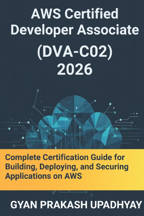 Kniha AWS Certified Developer Associate (DVA-C02) 2026 GYAN PRAKASH UPADHYAY