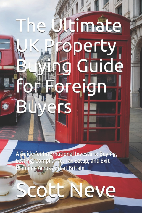 Kniha The Ultimate UK Property Buying Guide for Foreign Buyers Scott Neve