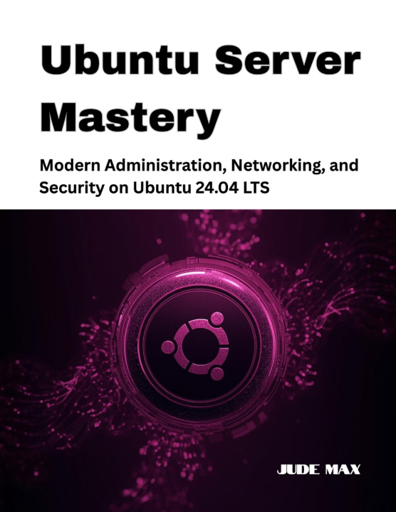 Kniha Ubuntu Server Mastery Jude Max