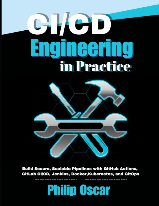 Kniha CI/CD Engineering in Practice Philip Oscar