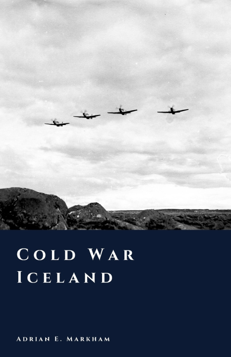 Kniha Cold War Iceland Adrian E. Markham